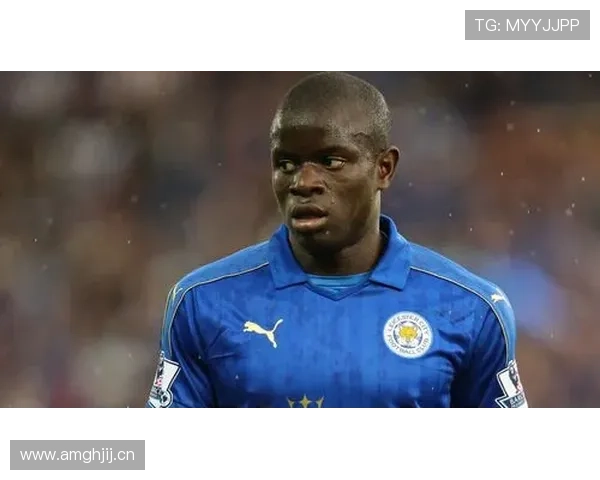 坎特从卡昂到莱斯特奇迹的成名赛季解析 坎特从卡昂到莱斯特奇迹的成名赛季解析